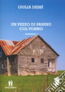 Un pezzo di panino col tonno libro di Dessì Giulia