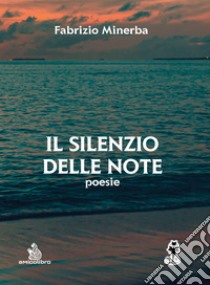 Il silenzio delle note libro di Minerba Fabrizio