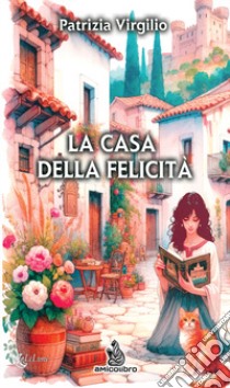 La casa della felicità libro di Virgilio Patrizia