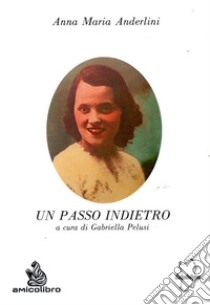 Un passo indietro libro di Anderlini Anna Maria; Pelusi G. (cur.)