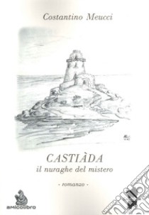 Castiàda. Il nuraghe del mistero libro di Meucci Costantino