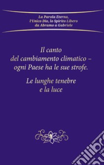 Il canto del cambiamento climatico. Ogni Paese ha le sue strofe. Le lunghe tenebre e la luce libro di Gabriele