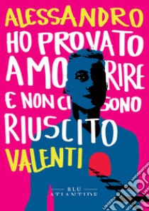 Ho provato a morire e non ci sono riuscito libro di Valenti Alessandro