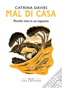 Mal di casa. Perché vivo in un capanno libro di Davies Catrina