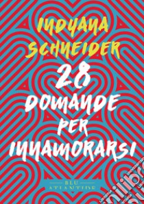 28 domande per innamorarsi libro di Schneider Indyana