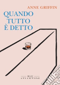 Quando tutto è detto libro di Griffin Anne