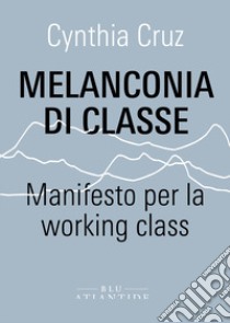 Melanconia di classe. Manifesto per la working class libro di Cruz Cynthia