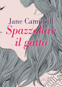 Spazzolare il gatto libro di Campbell Jane