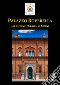 Palazzo Roverella. Un circolo: 160 anni di storia libro di Associazione Circolo Negozianti (cur.)