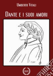 Dante e i suoi amori libro di Vitali Umberto