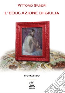 L'educazione di Giulia libro di Sandri Vittorio