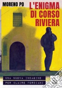 L'enigma di corso Riviera. Una nuova indagine per Claire Fordiani libro di Po Moreno