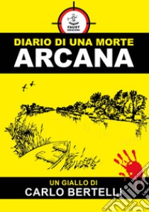 Diario di una morte arcana libro di Bertelli Carlo