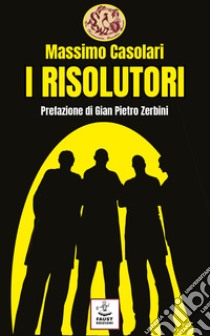 I risolutori libro di Casolari Massimo