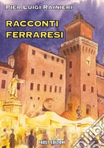 Racconti ferraresi libro di Rainieri Pier Luigi