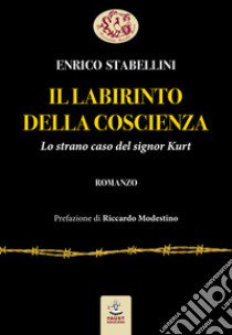 Il labirinto della coscienza. Lo strano caso del signor Kurt libro di Stabellini Enrico