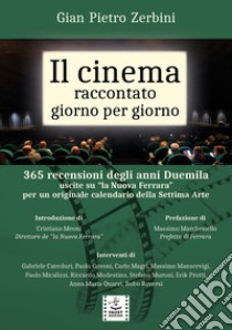 Il cinema raccontato giorno per giorno. 365 recensioni degli anni Duemila uscite su «la Nuova Ferrara» per un originale calendario della settima arte libro di Zerbini Gian Pietro