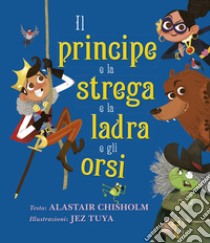 Il principe e la strega e la ladra e gli orsi. Ediz. a colori libro di Chisholm Alastair; Fasanini L. (cur.)