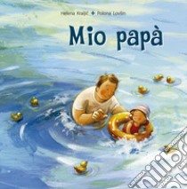 Mio papà. Ediz. a colori libro di Kraljic Helena; Fasanini L. (cur.)