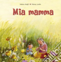 Mia mamma. Ediz. illustrata libro di Kraljic Helena; Fasanini L. (cur.)