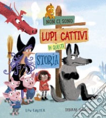 Non ci sono lupi cattivi in questa storia. Ediz. a colori libro di Carter Lou