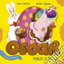 Oscar (l'unicorno affamato) mangia la Pasqua. Ediz. a colori libro di Carter Lou