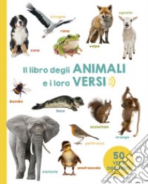 Il libro degli animali e i loro versi. Ediz. illustrata libro