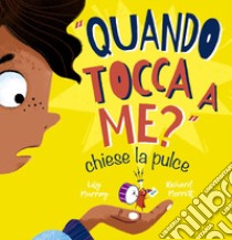 «Quando tocca a me?» chiese la pulce. Ediz. illustrata libro di Murray Lily