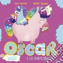 Oscar (l'unicorno affamato) e la babycorno. Ediz. illustrata libro di Carter Lou