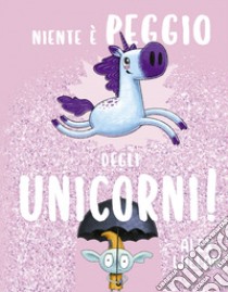 Niente è peggio degli unicorni! libro di Willan Alex