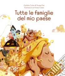 Tutte le famiglie del mio paese. Ediz. illustrata libro di Celier Ophélie; Piet Thomas