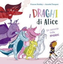 I draghi di Alice. Ediz. a colori libro di Stickley Frances