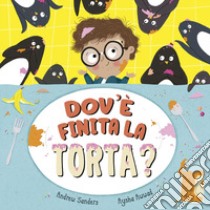 Dov'è finita la torta? Ediz. a colori libro di Sanders Andrew