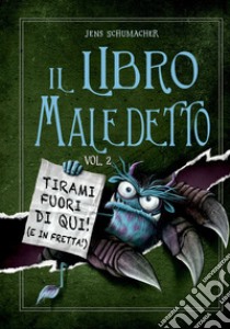 Il libro maledetto. Vol. 2: Tirami fuori di qui! (E in fretta!) libro di Schumacher Jens