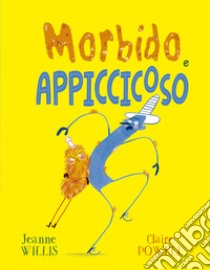 Morbido e appiccicoso. Ediz. illustrata libro di Willis Jeanne