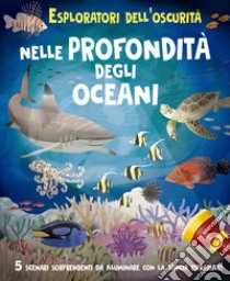 Esploratori dell'oscurità: nelle profondità degli oceani. Ediz. a colori. Ediz. a spirale libro di Regan Lisa; Fasanini L. (cur.)