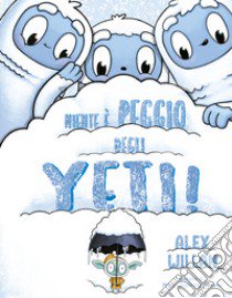 Niente è peggio degli yeti! libro di Willan Alex