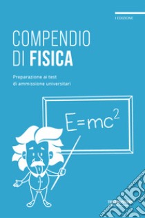 Compendio di fisica. Preparazione ai test di ammissione universitari libro