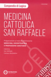 Medicina. Cattolica-San Raffaele. Compendio di logica. Preparazione ai test di ammissione area medico sanitaria libro