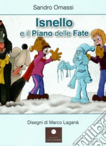 Isnello e il piano delle fate. Ediz. a colori libro di Omassi Sandro; Rondinella M. T. (cur.)