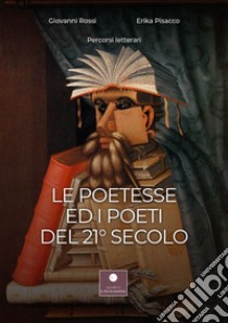 Le poetesse ed i poeti del 21° secolo libro di Rossi G. (cur.); Pisacco E. (cur.)