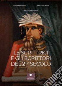 Le scrittrici e gli scrittori del 21° secolo libro di Rossi G. (cur.); Pisacco E. (cur.)