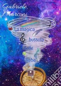 La magica bussola delle fiabe libro di Marconi Gabriele