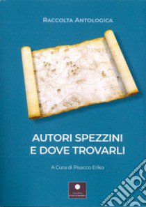 Autori spezzini e dove trovarli libro di Pisacco Erika