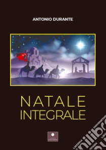 Natale integrale libro di Durante Antonio