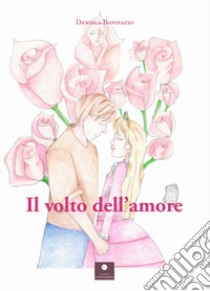 Il volto dell'amore libro di Bonifazio Daniela