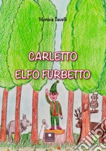 Carletto elfo furbetto libro di Tavelli Monica