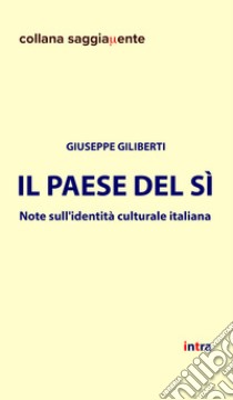 Il Paese del sì. Note sull'identità culturale italiana libro di Giliberti Giuseppe