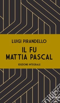 Il fu Mattia Pascal. Ediz. integrale libro di Pirandello Luigi