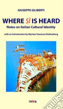 Where Sì is heard. Notes on italian cultural identity libro di Giliberti Giuseppe